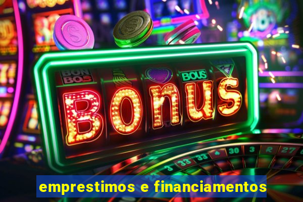 emprestimos e financiamentos